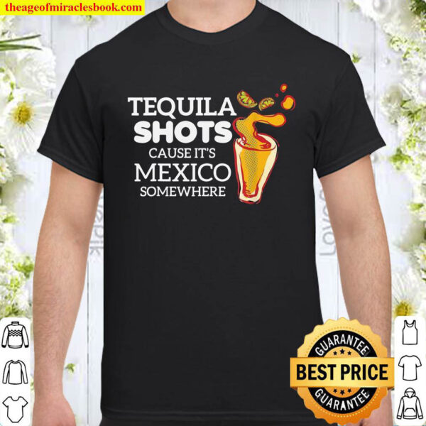 Tequila Shots Mexican Drinker Alcohol Shirt