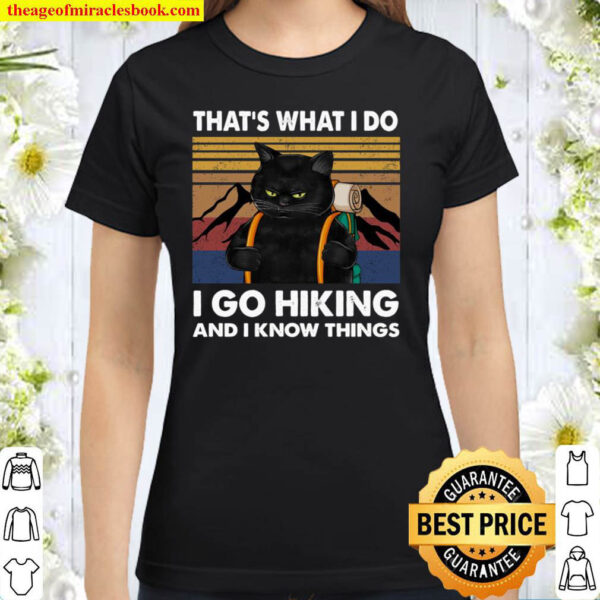 That s What I Do I Go Hiking And I Know Things Classic Women T Shirt