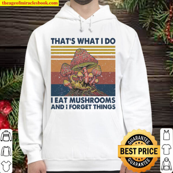 Thats What I Do I Eat Mushrooms And I Forget Things Vintage Retro Hoodie