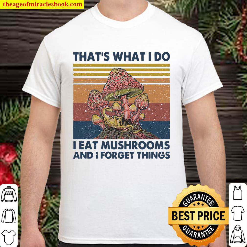 Official That’s What I Do I Eat Mushrooms And I Forget Things Vintage Retro T-shirt