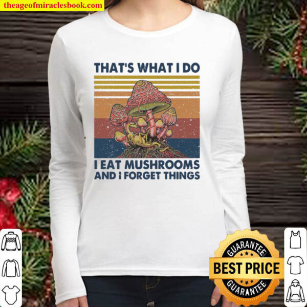 Thats What I Do I Eat Mushrooms And I Forget Things Vintage Retro Women Long Sleeved