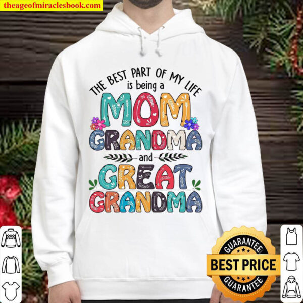 The Best Part Of My Like Is Being A Mom Grandma And Great Grandma Hoodie