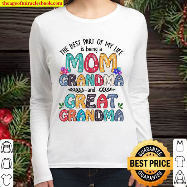 The Best Part Of My Like Is Being A Mom Grandma And Great Grandma Women Long Sleeved