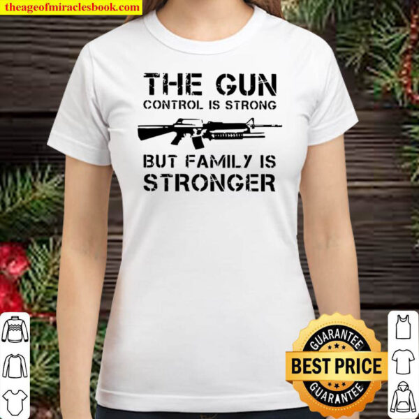 The Gun control is strong but family is stronger Classic Women T Shirt