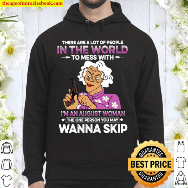 There Are A Lot Of People In The World To Mess With Im An August Woma Hoodie