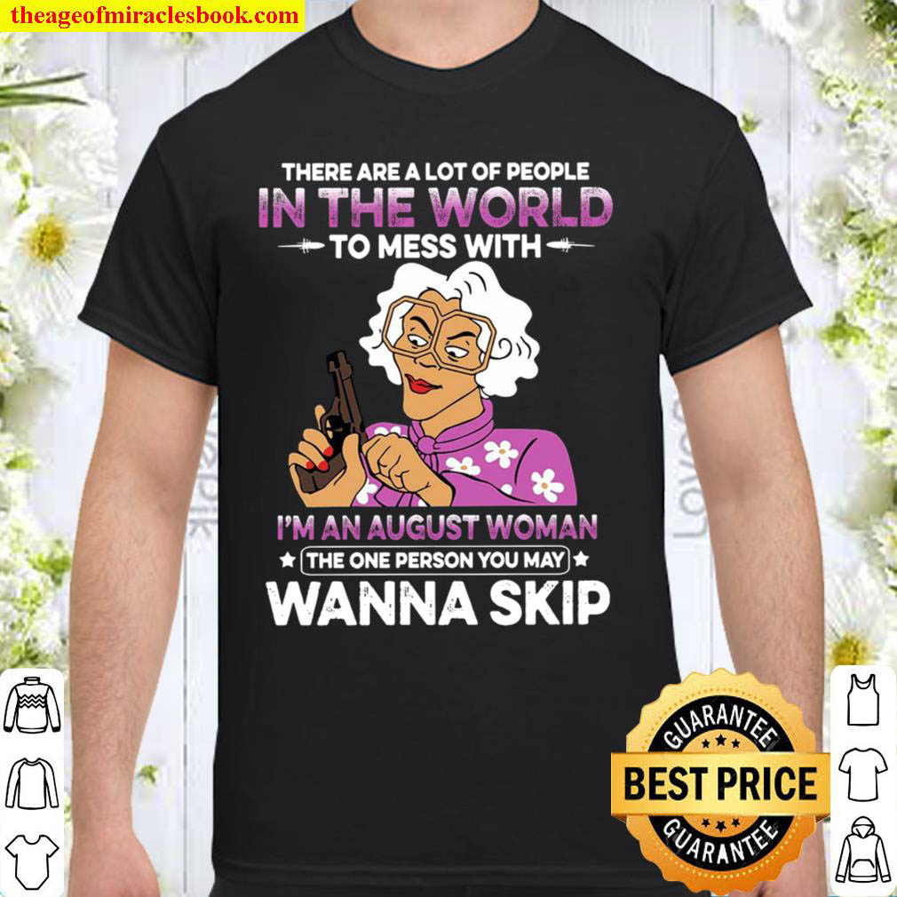 [Best Sellers] – There Are A Lot Of People In The World To Mess With I’m An August Woman shirt