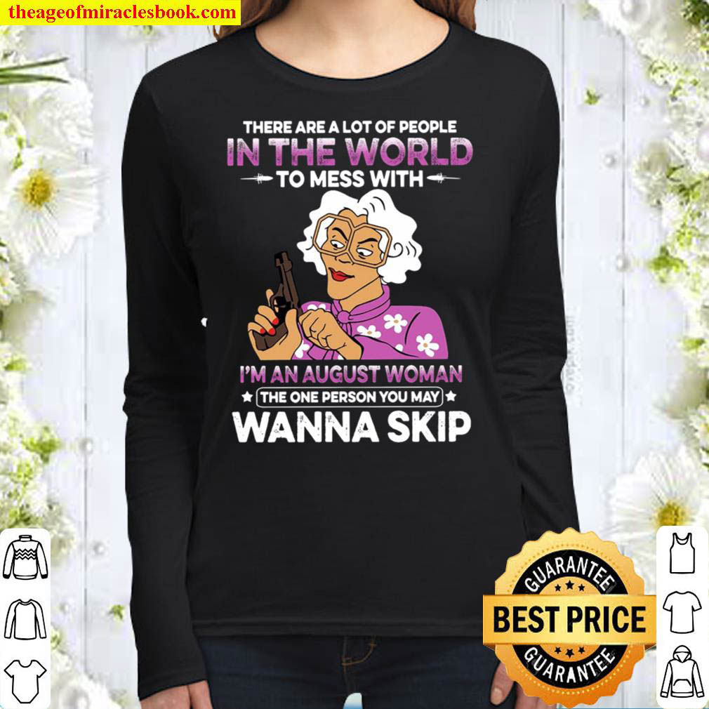 There Are A Lot Of People In The World To Mess With Im An August Woma Women Long Sleeved