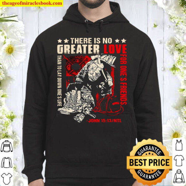 There Is No Greater Love Than To Lay Down Ones Life John 15 13 Hoodie