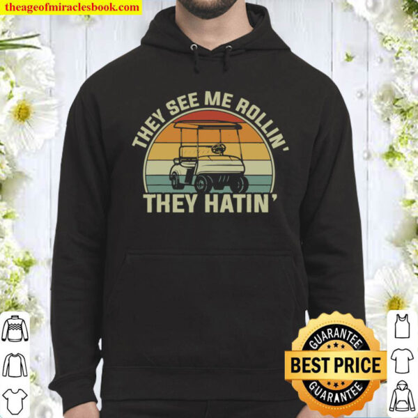 They See Me Rollin They Hatin Funny Golfers Golf Cart Tees Hoodie