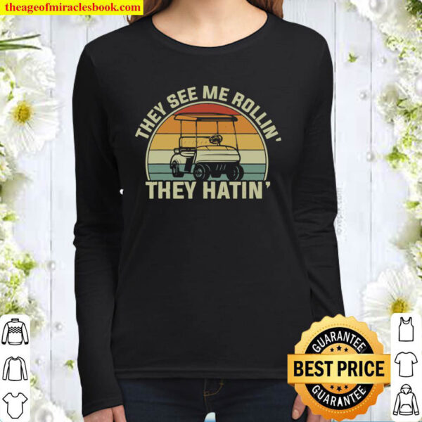 They See Me Rollin They Hatin Funny Golfers Golf Cart Tees Women Long Sleeved
