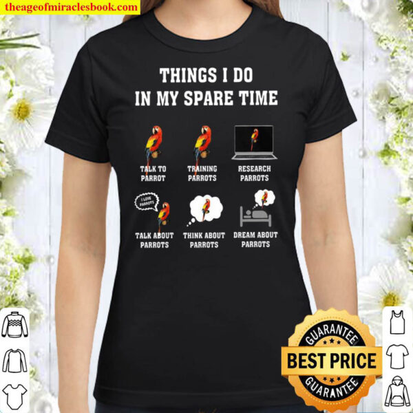 Things I Do In My Spare Time Talk To Parrot Training Parrots Research Classic Women T Shirt