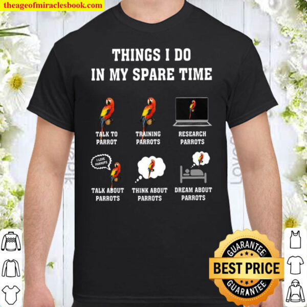 Things I Do In My Spare Time Talk To Parrot Training Parrots Research Shirt