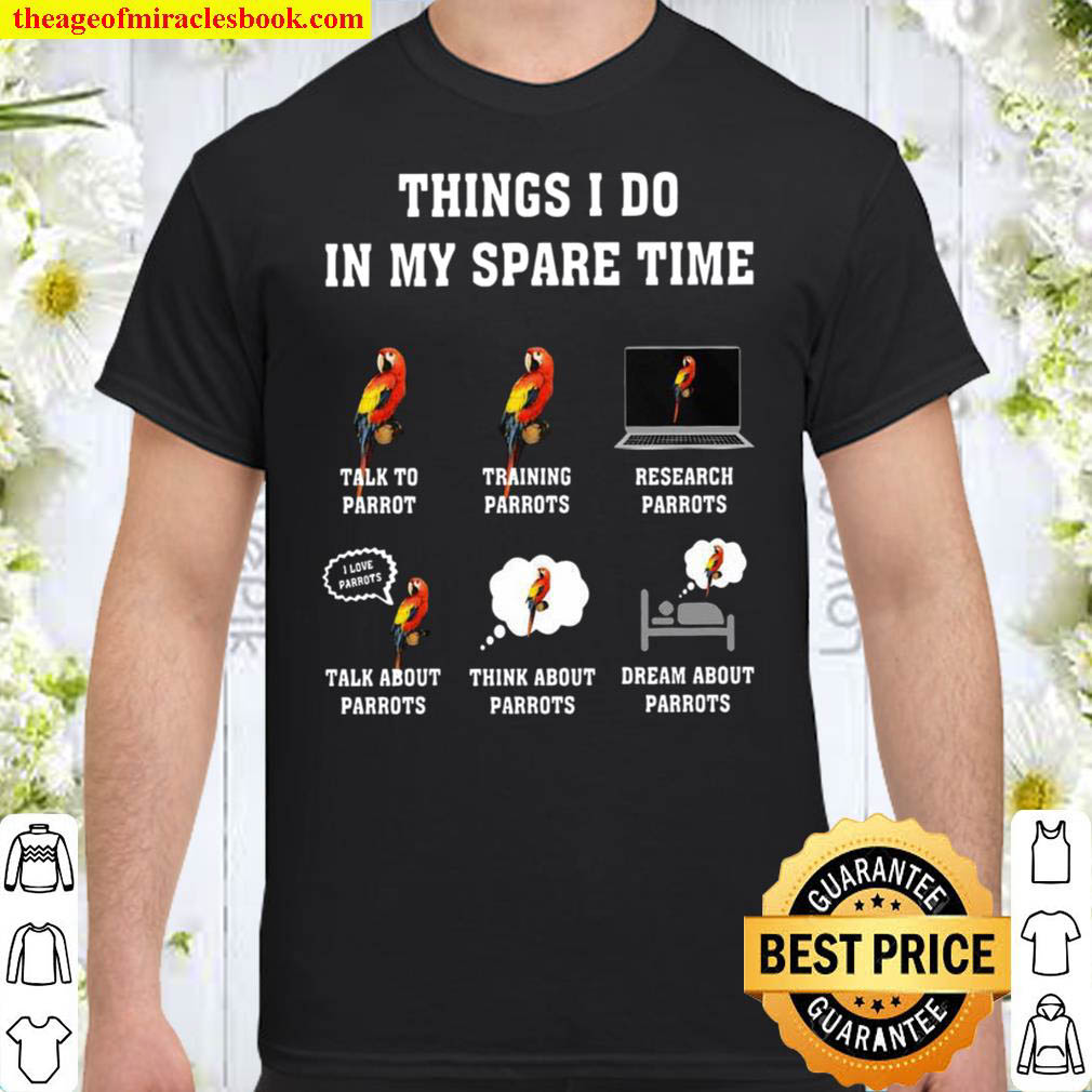 [Best Sellers] – Things I Do In My Spare Time Talk To Parrot Training Parrots Research Parrots Shirt