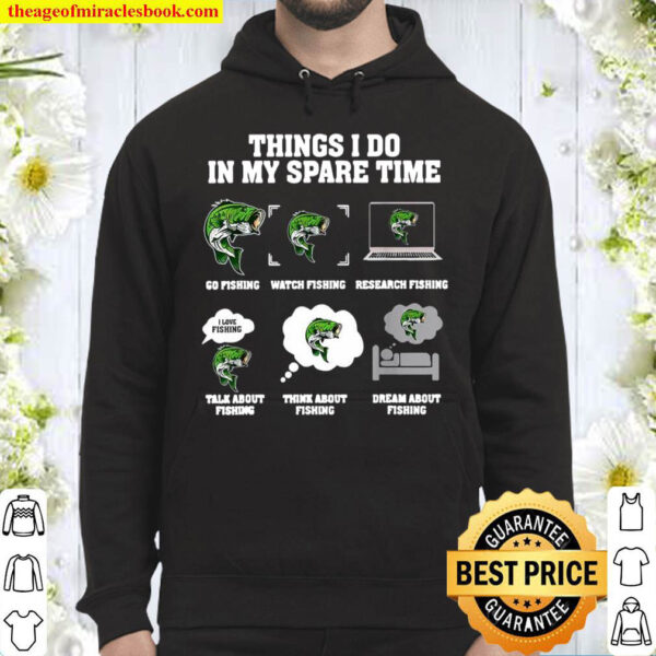 Things i do in my spare time go fishing watch fishing research fishing Hoodie