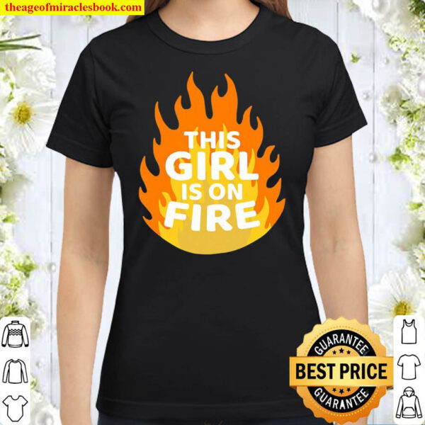 This Girl Is On Fire – Emancipation Women Power – Go Girls Classic Women T Shirt