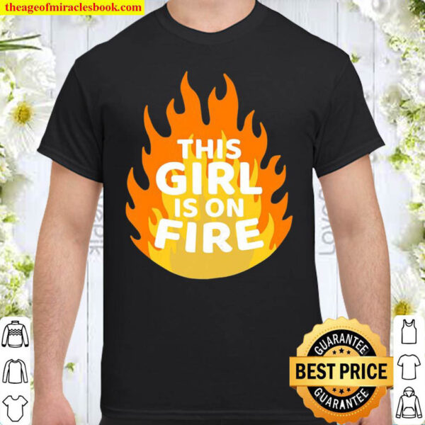 This Girl Is On Fire – Emancipation Women Power – Go Girls Shirt