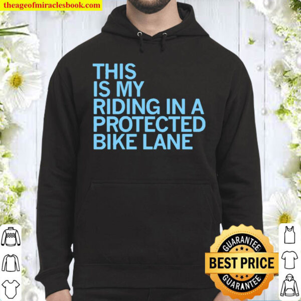 This Is My Riding In A Protected Bike Lane Hoodie
