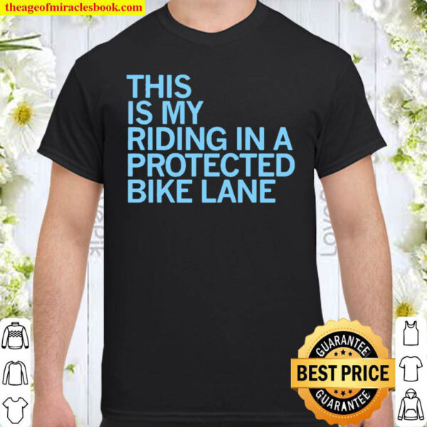 This Is My Riding In A Protected Bike Lane Shirt