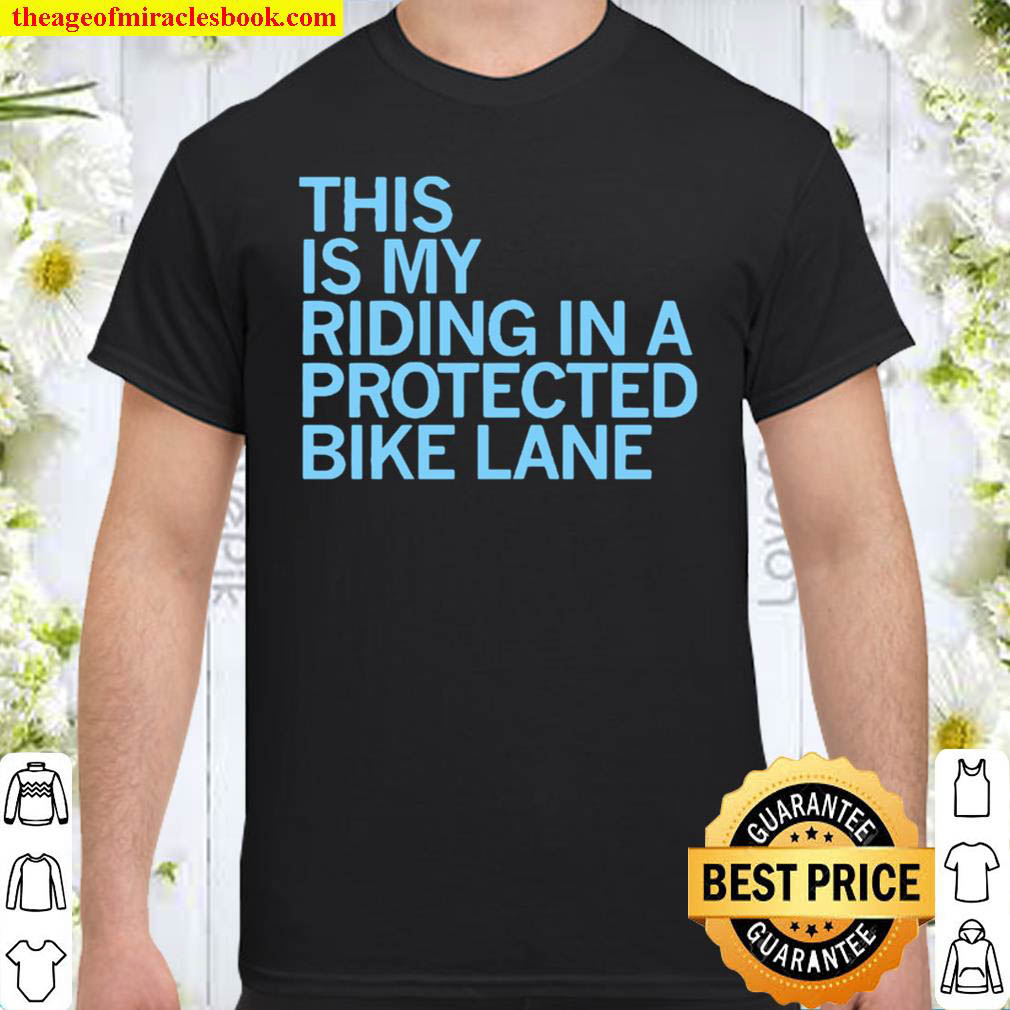 Buy Now – This Is My Riding In A Protected Bike Lane Shirt