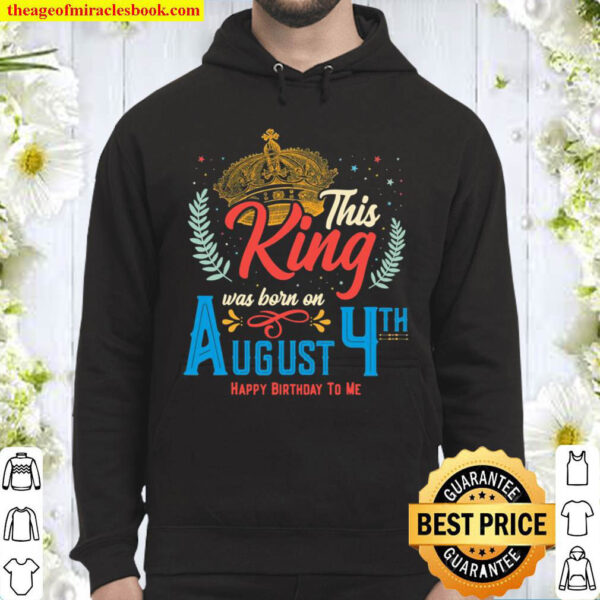 This King Was Born On August 4 Awesome August 4Th Birthday Hoodie