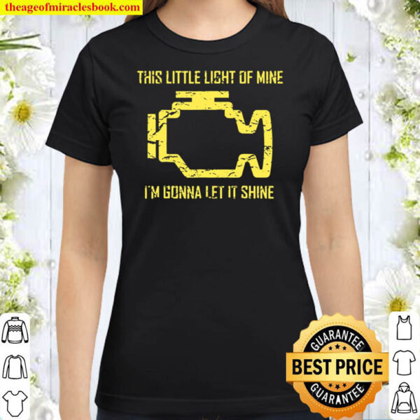 This Little Light Of Mine – Check Engine Light Classic Women T Shirt