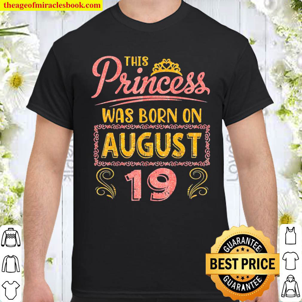This Princess Was Born On August 19 Happy Birthday To Me You Classic Shirt