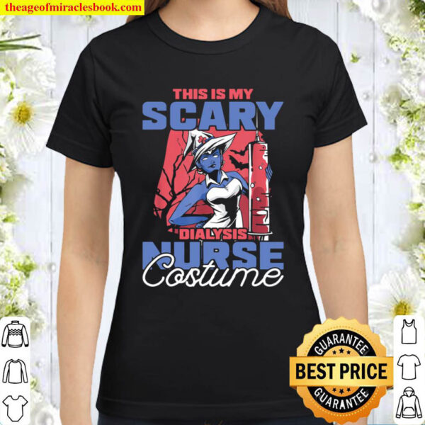 This is my Scary Dialysis Nurse Costume Halloween Classic Women T Shirt