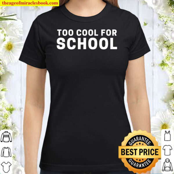 Too Cool For School Classic Women T Shirt