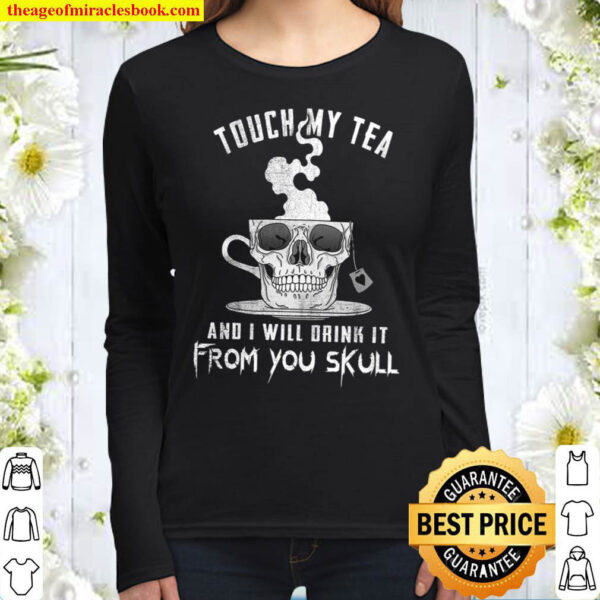 Touch My Tea And I Will Drink It From You Skull Women Long Sleeved