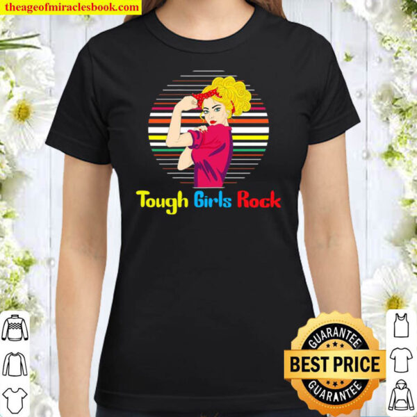 Tough Girls Rock Female Rights Gift Classic Women T Shirt