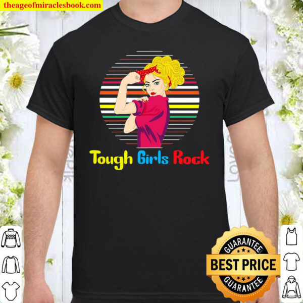 Tough Girls Rock Female Rights Gift Shirt
