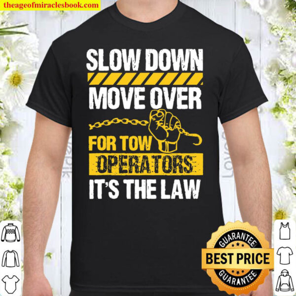 Tow Truck Driver Move Over Slow Down Its Law Wrecker Shirt