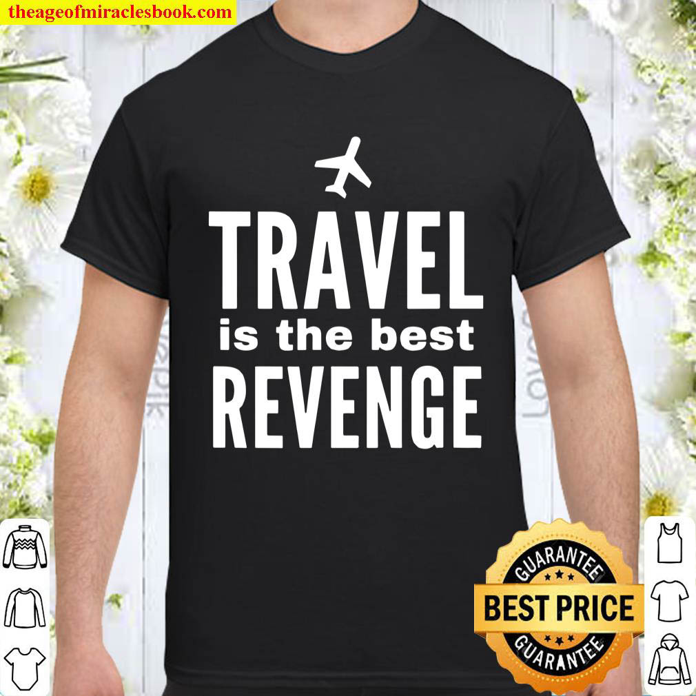Official Travel Is The Best Revenge Shirt