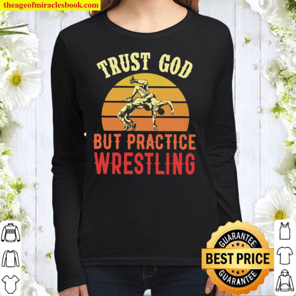 Trust God But Practice Wrestling Women Long Sleeved