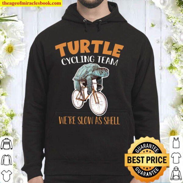 Turtle Cycling Team We re Slow As Shell Hoodie