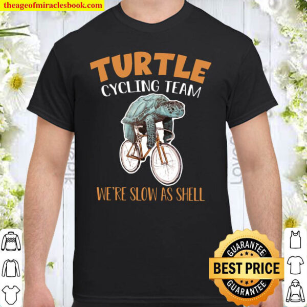 Turtle Cycling Team We re Slow As Shell Shirt