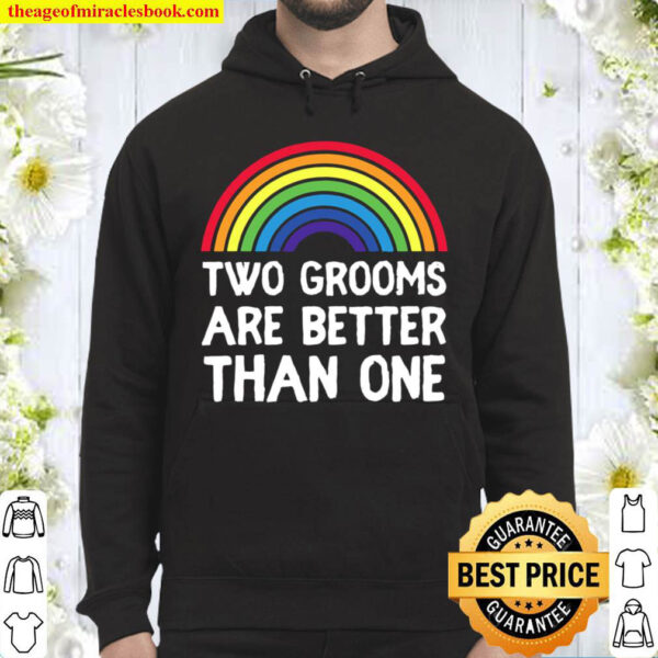 Two 2 Grooms Are Better Than One Engaged Lgbt Gay Wedding Hoodie