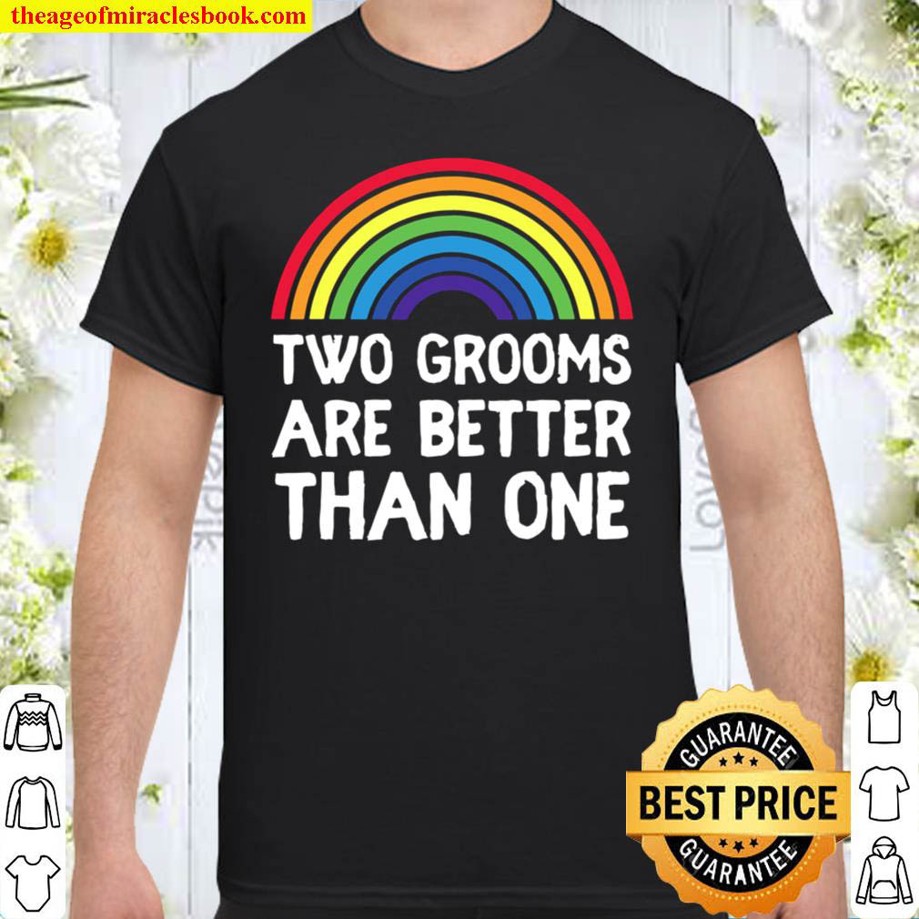 Two 2 Grooms Are Better Than One Engaged Lgbt Gay Wedding Shirt