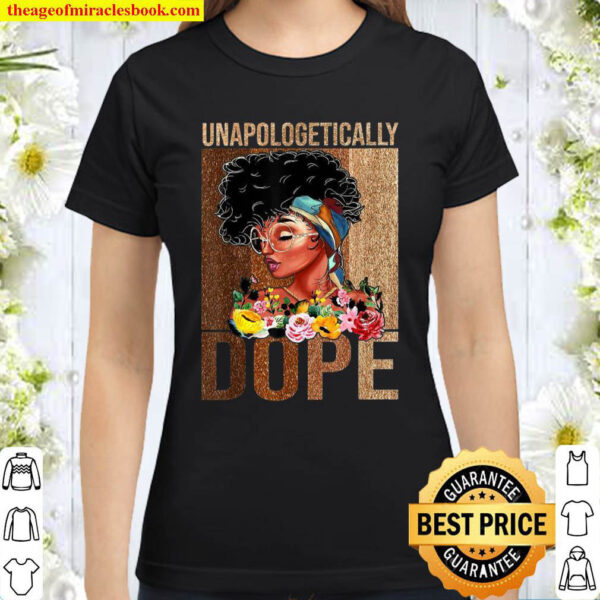 Unapologetically Dope Melanin Black History Classic Women T Shirt