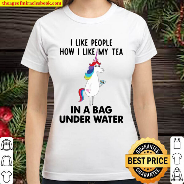 Unicorn I Like People How I Like My Tea In A Bag Under Water Classic Women T Shirt