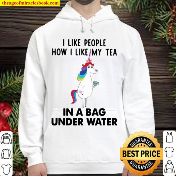 Unicorn I Like People How I Like My Tea In A Bag Under Water Hoodie