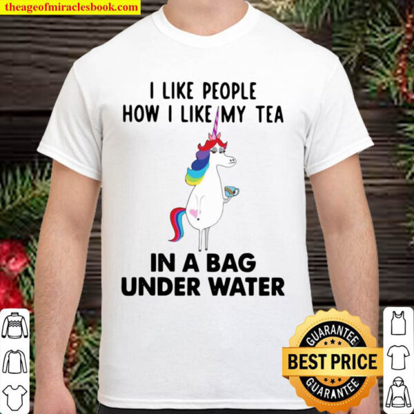 Unicorn I Like People How I Like My Tea In A Bag Under Water Shirt