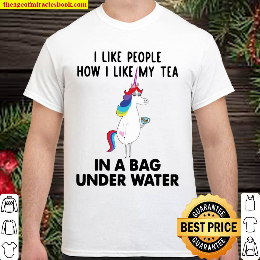Official Unicorn I Like People How I Like My Tea In A Bag Under Water Shirt