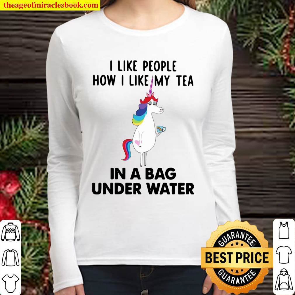 Unicorn I Like People How I Like My Tea In A Bag Under Water Women Long Sleeved