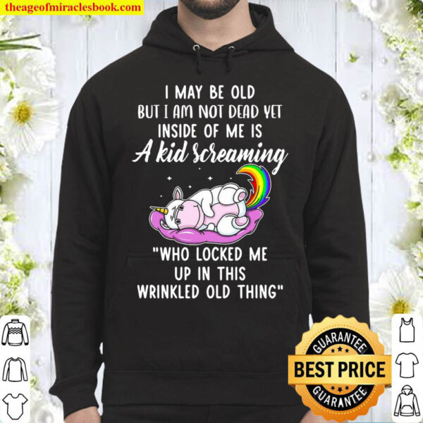 Unicorns I May Be Old But I Am Not Dead Yet Hoodie