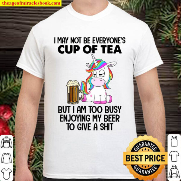 Unicorns I May Not Be Everyone s Cup Of Tea Shirt