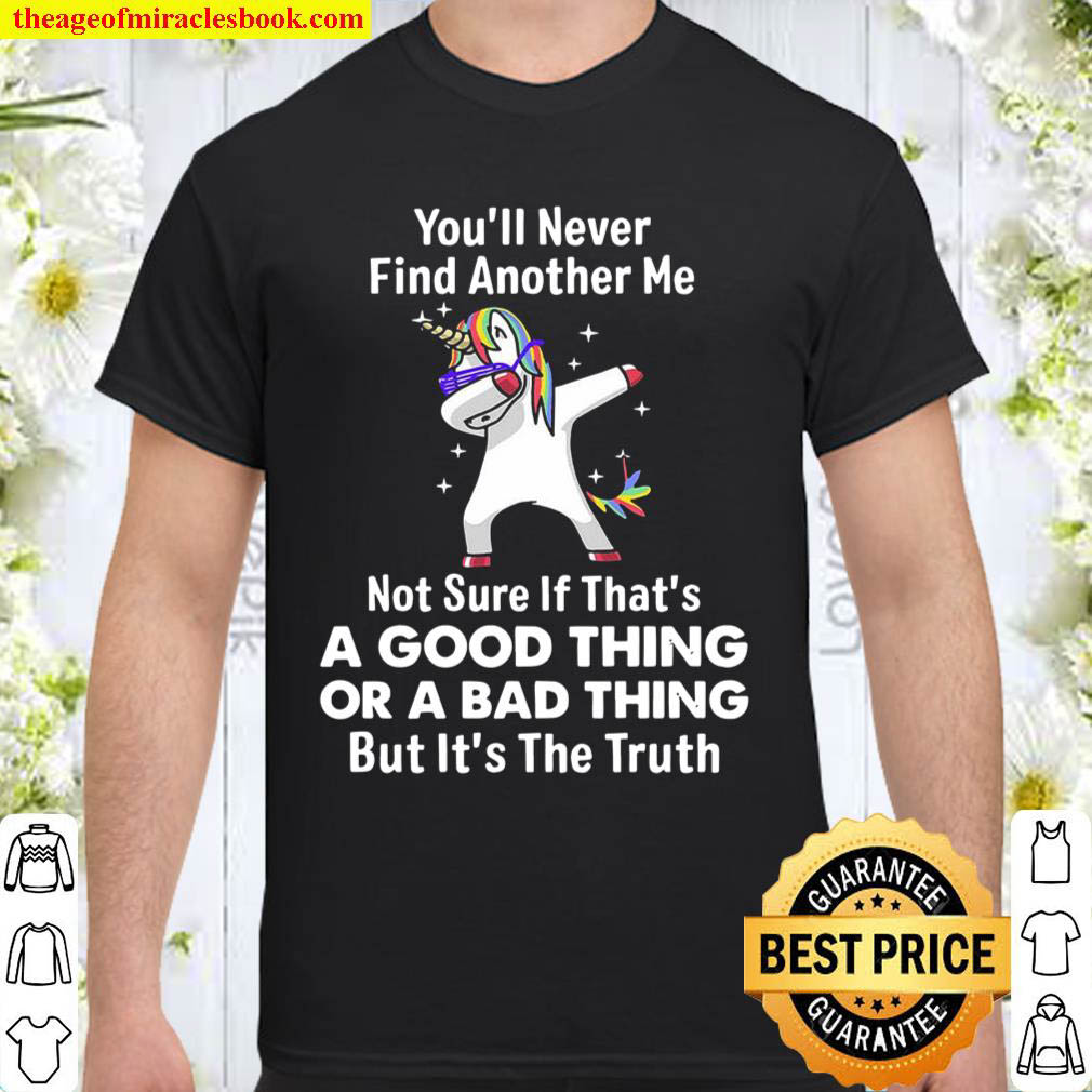 Unicorns You ll Never Find Another Me Shirt