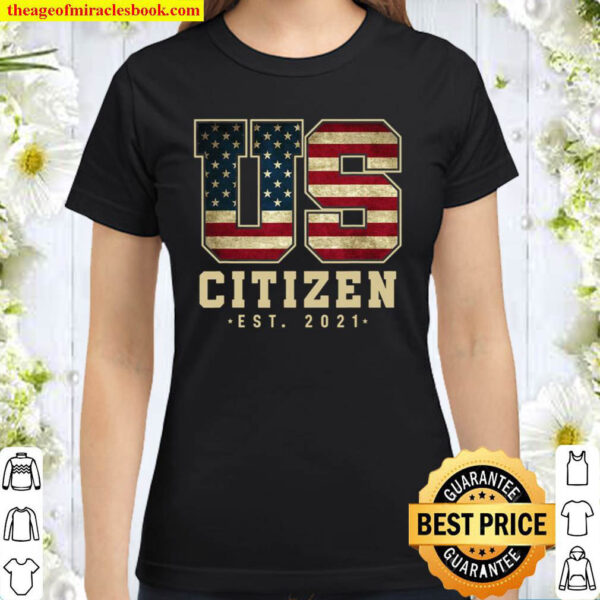 Us Citizen Est. 2021 – American Citizenship Classic Women T Shirt