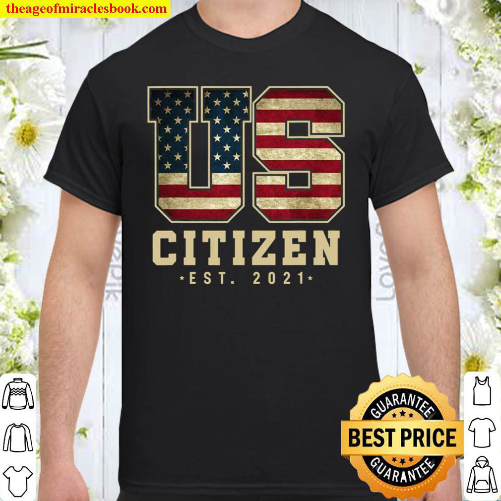 Us Citizen Est. 2021 – American Citizenship Shirt
