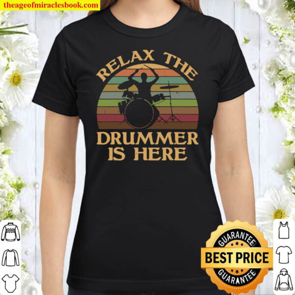 Vintage Relax The Drummer Is Here Funny Drummer Gift Classic Women T Shirt